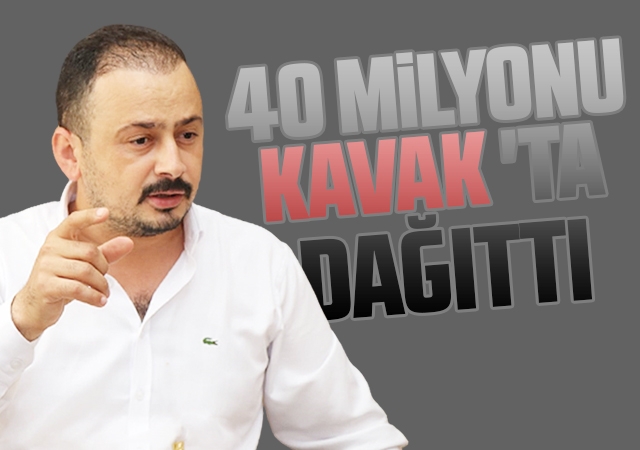 40 Milyonu Kavak'ta Dağıttı