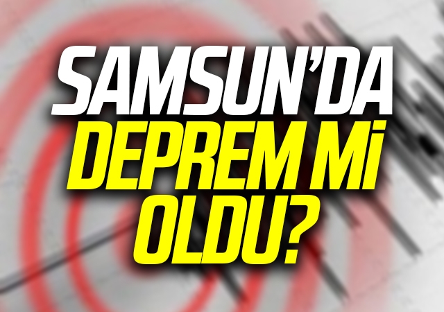 Samsun'da Deprem Mi Oldu?