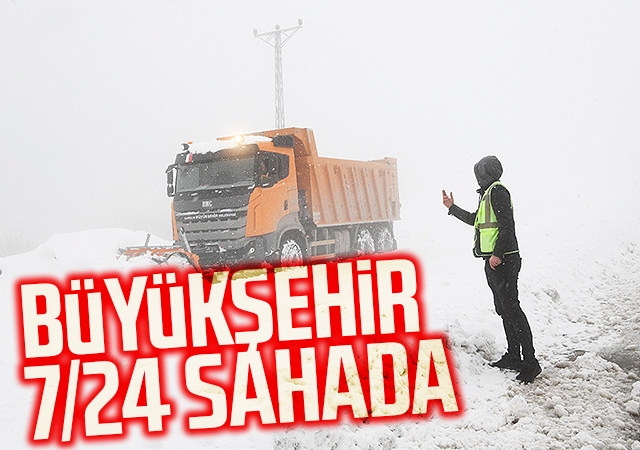 Büyükşehir 7/24 sahada