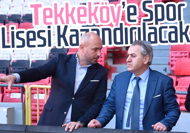 Tekkeköy’e Spor Lisesi Kazandırılacak