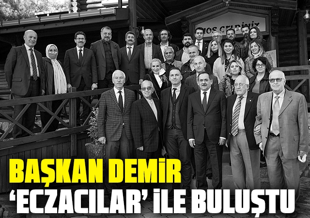Başkan Demir ‘Eczacılar’ ile buluştu