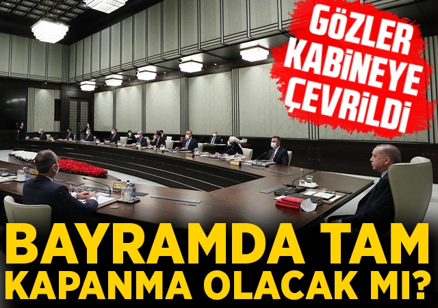 Gözler kabine toplantısına çevrildi!