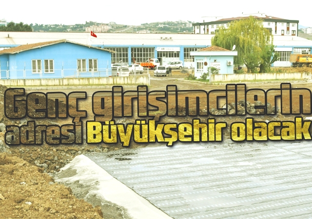 Genç girişimcilerin adresi Büyükşehir olacak