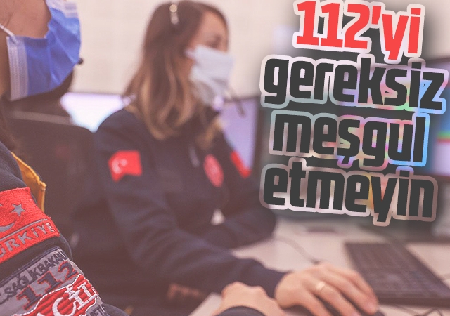 112'yi gereksiz meşgul etmeyin