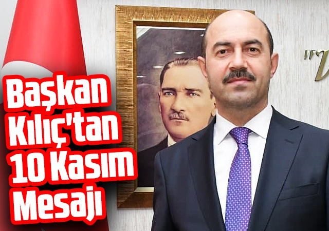 Başkan Kılıç'tan 10 Kasım Mesajı