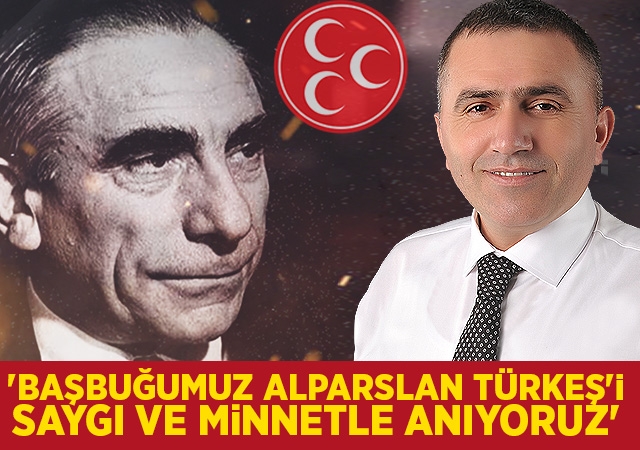 Burhan Mucur, 'Başbuğumuz Alparslan Türkeş'i saygı ve minnetle anıyoruz'