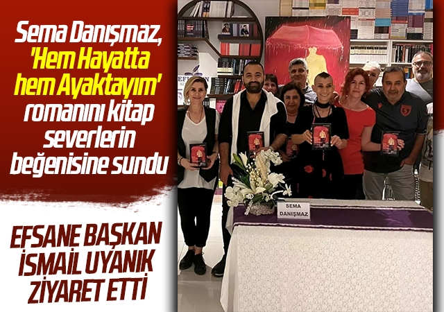Sema Danışmaz, 'Hem Hayatta hem Ayaktayım' romanını kitap severlerin beğenisine sundu