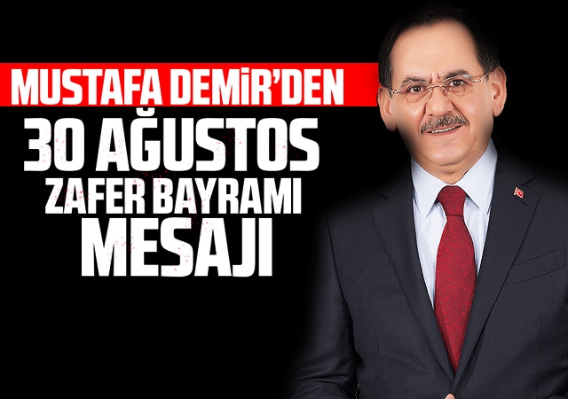 Mustafa Demir’den 30 Ağustos Zafer Bayramı Mesajı