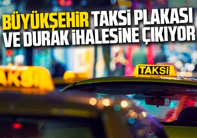 Büyükşehir taksi plakası ve durak ihalesine çıkıyor
