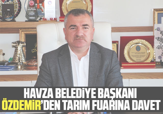 Havza Belediye Başkanı Özdemir’den tarım fuarına davet