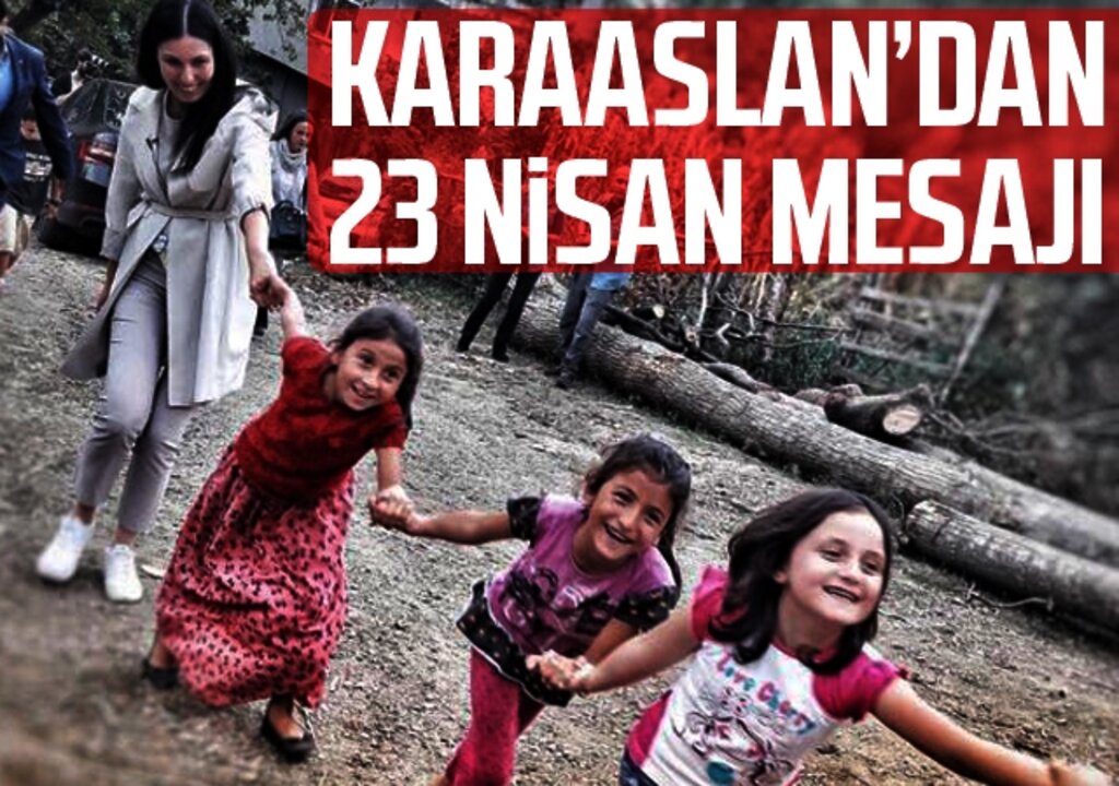 Karaaslan’dan 23 Nisan Mesajı: “Gurur Günü”
