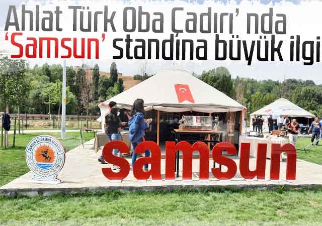 Ahlat Türk Oba Çadırı’ nda ‘Samsun’ standına büyük ilgi