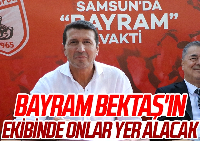 Samsunspor'un Yeni Teknik Direktörü Bayram Bektaş'ın Ekibinde Onlar Yer Alacak