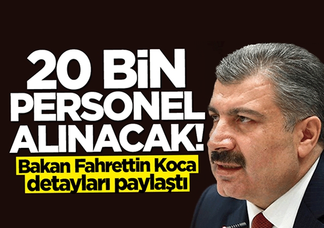Bakan Fahrettin Koca detayları paylaştı: 20 bin personel alınacak