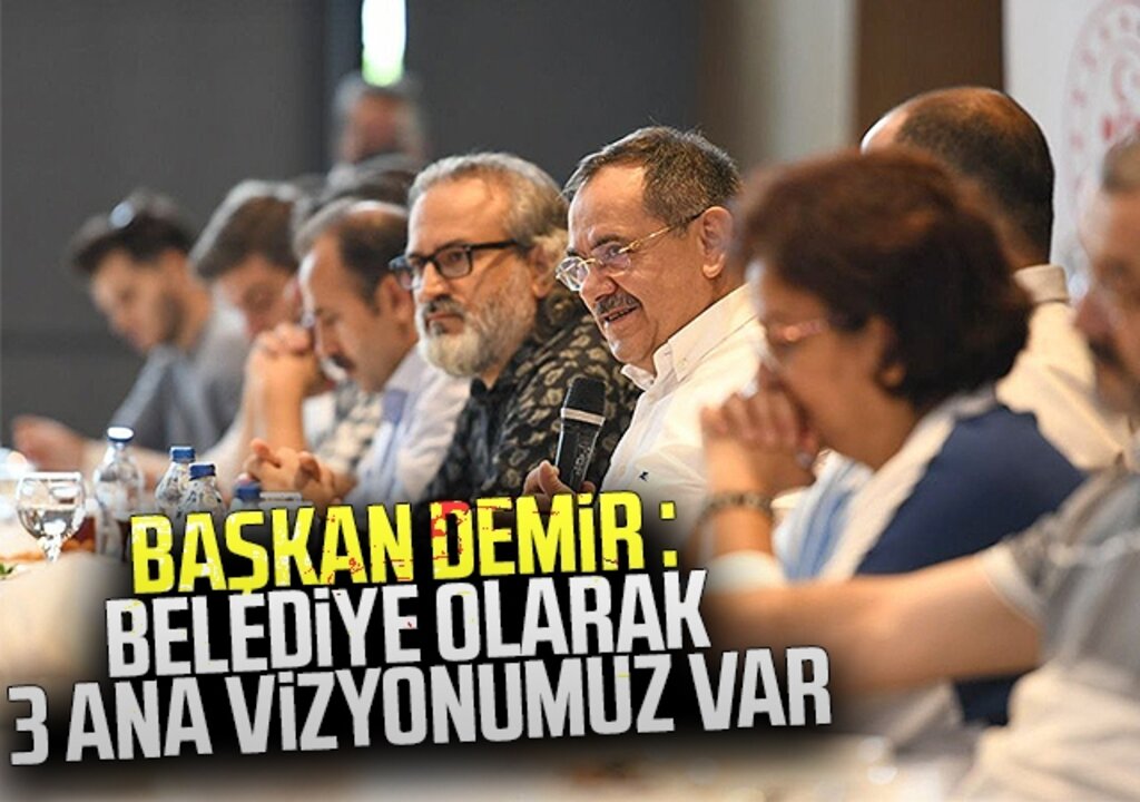 Başkan Demir : Belediye olarak 3 ana vizyonumuz var