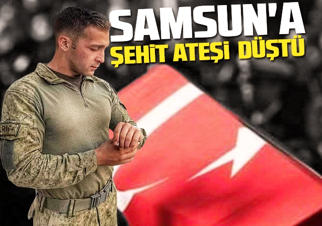Samsun'a Şehit Ateşi Düştü