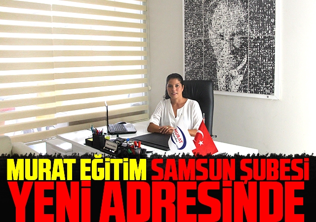 Murat Eğitim Samsun Şubesi Yeni Adresinde