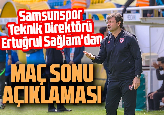 Samsunspor Teknik Direktörü Ertuğrul Sağlam'dan Menemenspor Maçı Sonrası Açıklama