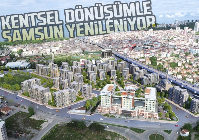Kentsel dönüşümle Samsun yenileniyor
