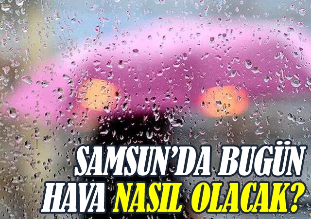 Samsun'da Bugün Hava Nasıl Olacak?