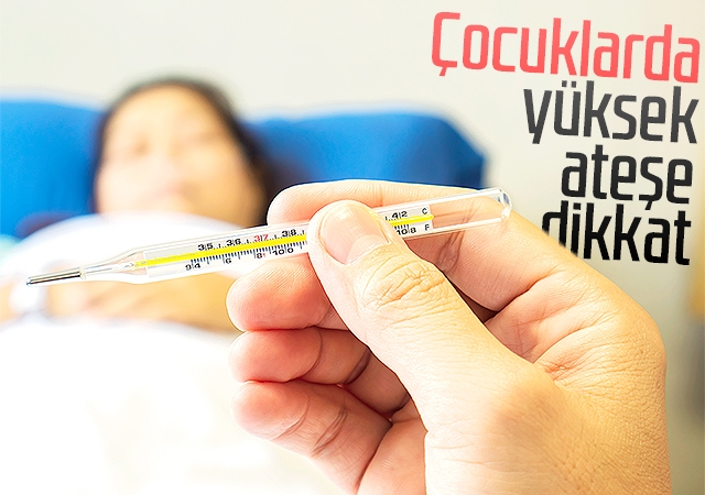 Çocuklarda yüksek ateşe dikkat