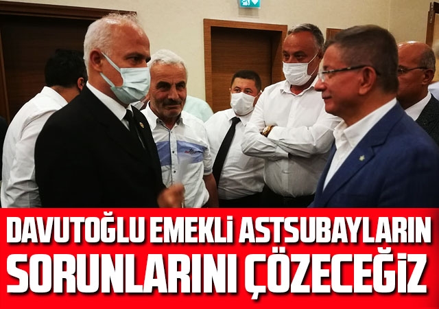 Davutoğlu, Emekli Astsubayların Sorunlarını Çözeceğiz