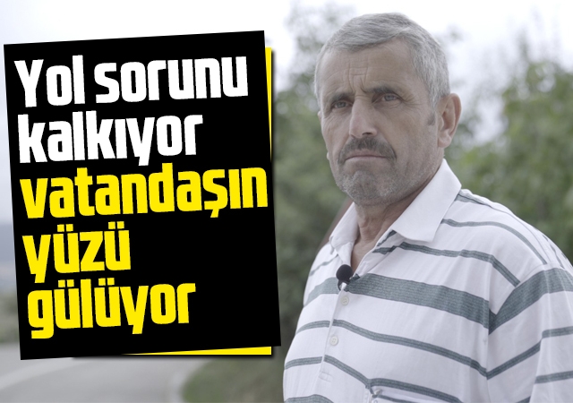 Yol sorunu kalkıyor, vatandaşın yüzü gülüyor
