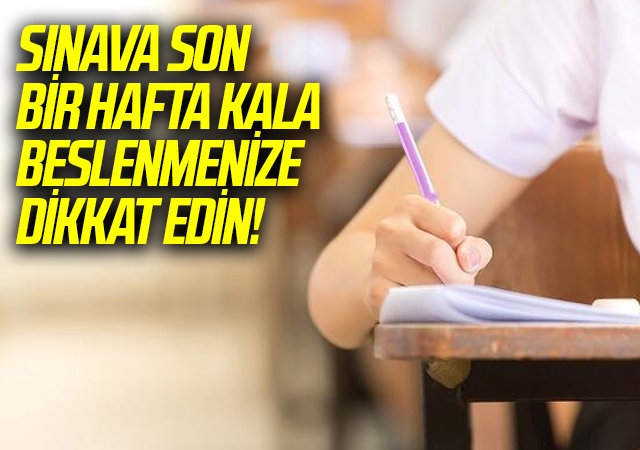 Sınava son bir hafta kala beslenmenize dikkat edin!