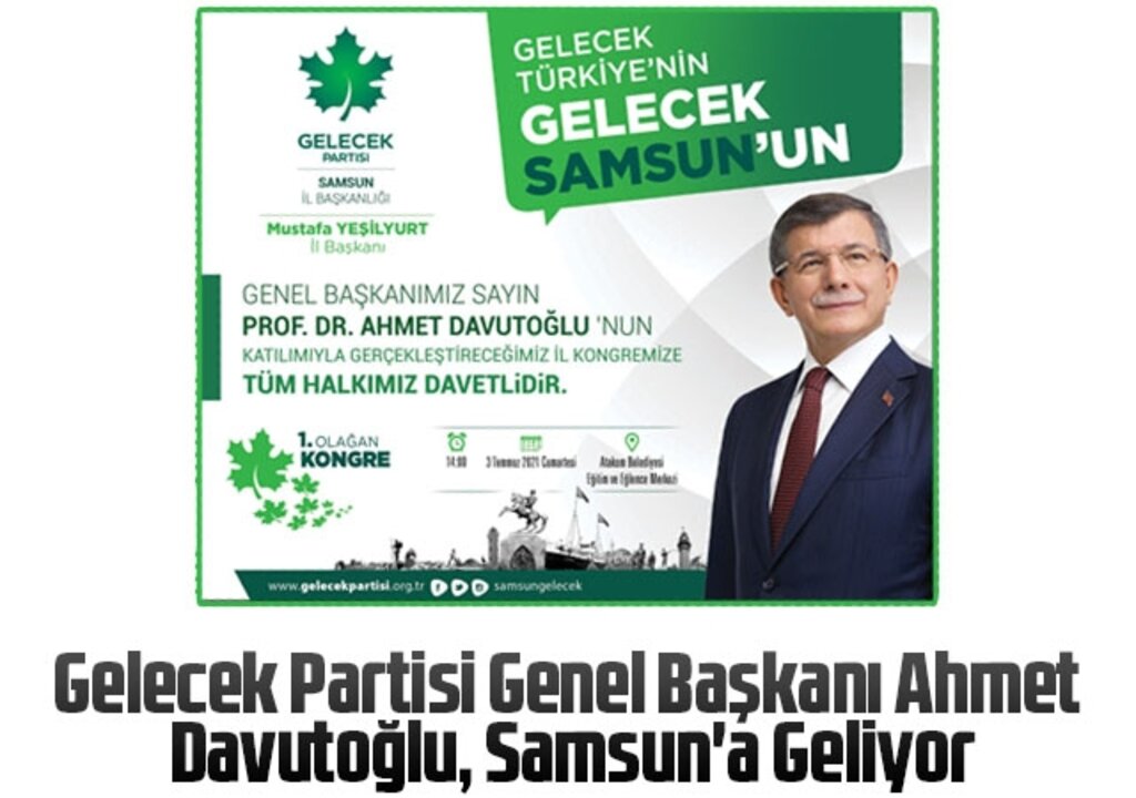 Gelecek Partisi Genel Başkanı Ahmet Davutoğlu, Samsun'a Geliyor