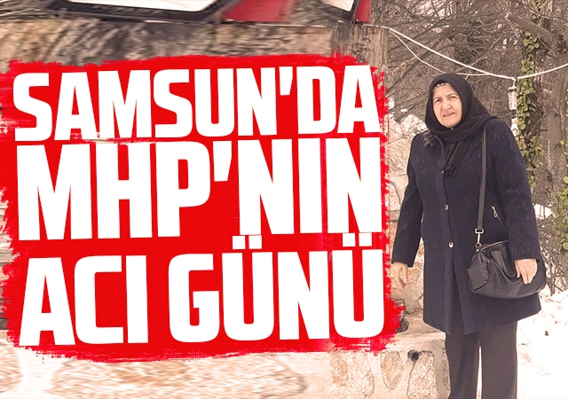 Samsun'da MHP'nin acı günü