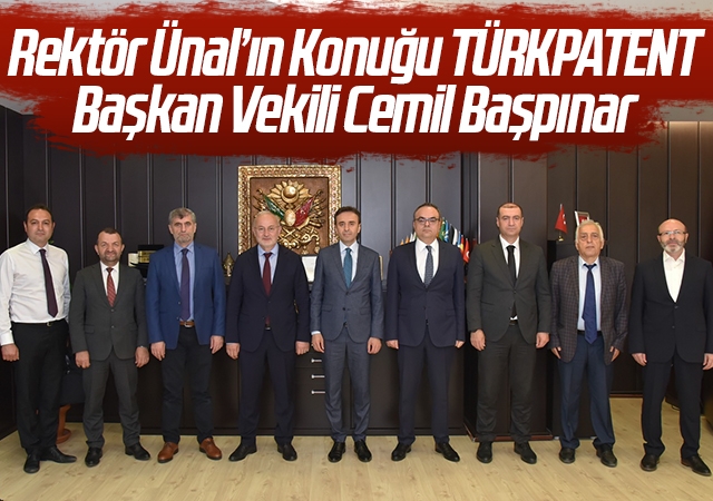 Rektör Ünal’ın Konuğu TÜRKPATENT Başkan Vekili Cemil Başpınar