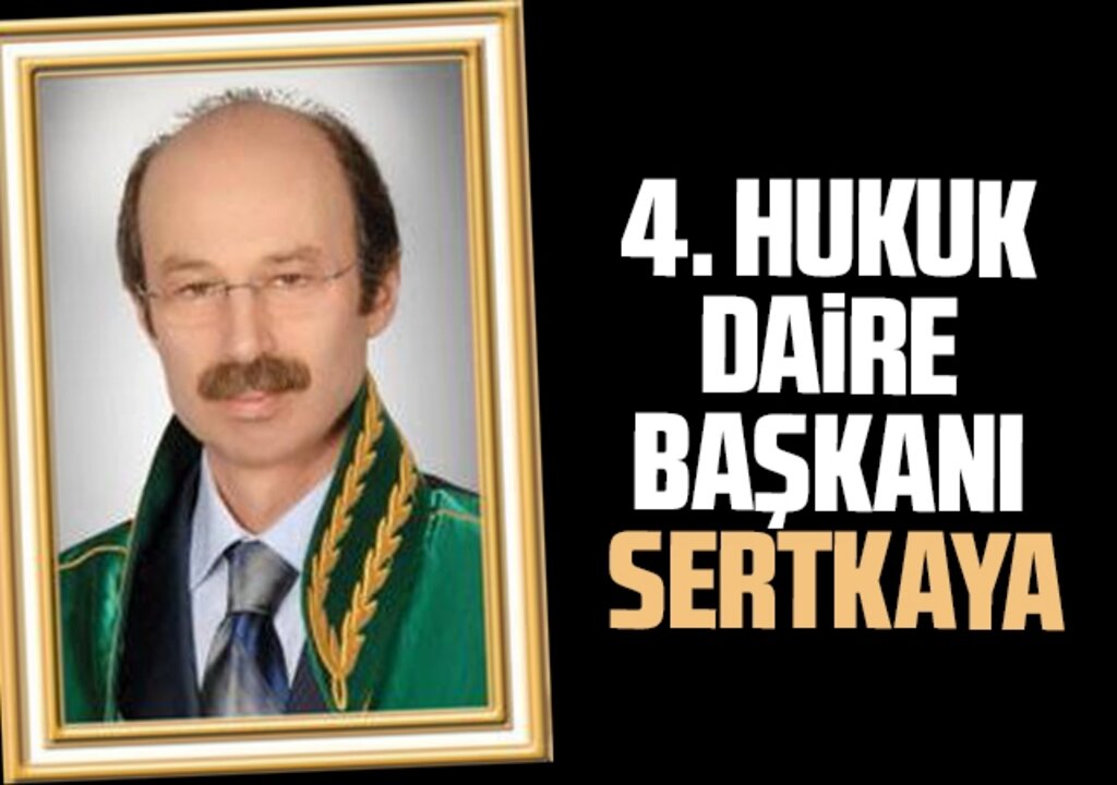 4. Hukuk Daire Başkanı Sertkaya