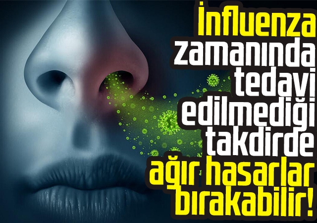 Grip (influenza) zamanında tedavi edilmediği takdirde ağır hasarlar bırakabilir!