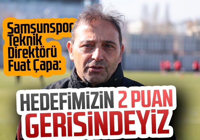 Samsunspor Teknik Direktörü Fuat Çapa: Soru işareti olan tek oyuncu Junior Tallo