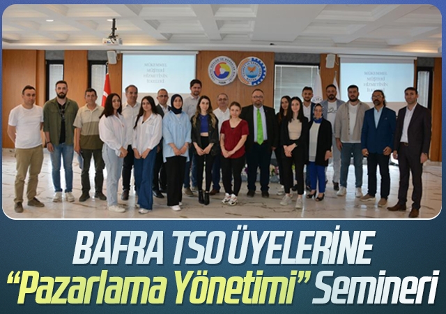 Bafra TSO Üyelerine “Pazarlama Yönetimi” Semineri
