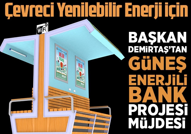 Başkan Demirtaş, Güneş Enerjili Bank Projesinin Müjdesini Verdi