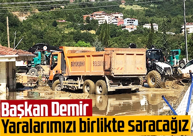 Başkan Demir: Yaralarımızı birlikte saracağız