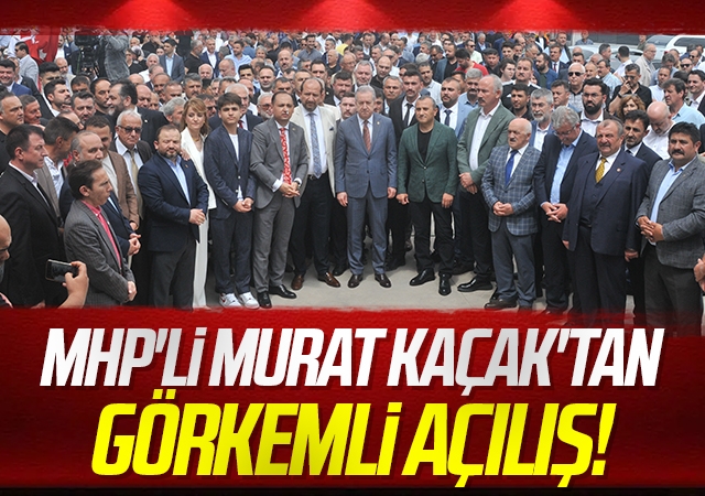 MHP'li Murat Kaçak'tan Görkemli Açılış!