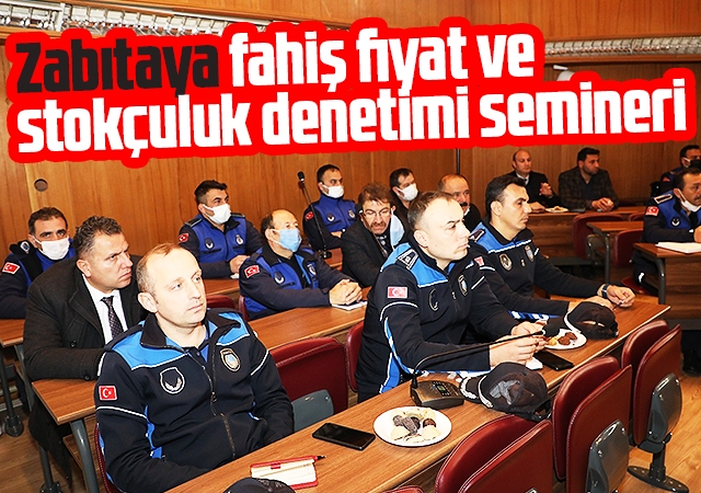 Zabıtaya fahiş fiyat ve stokçuluk denetimi semineri