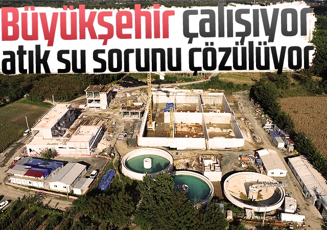 Büyükşehir çalışıyor, atık su sorunu çözülüyor