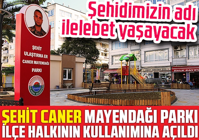Şehit Caner Mayendağı Parkı İlçe Halkının Kullanımına Açıldı