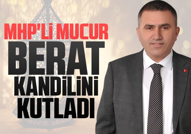 MHP'li Mucur:Berat Kandilini kutladı