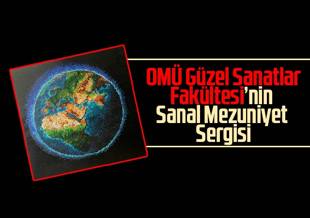 OMÜ Güzel Sanatlar Fakültesi’nin Sanal Mezuniyet Sergisi