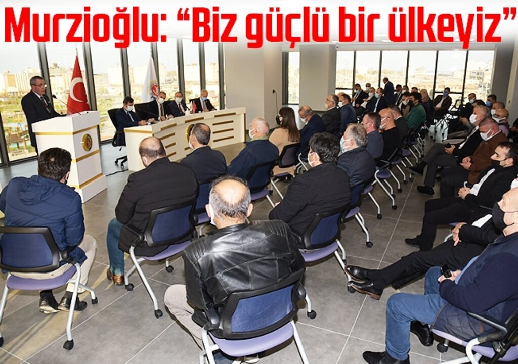 Murzioğlu: “Biz güçlü bir ülkeyiz”