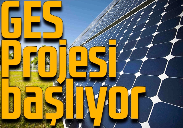GES Projesi başlıyor