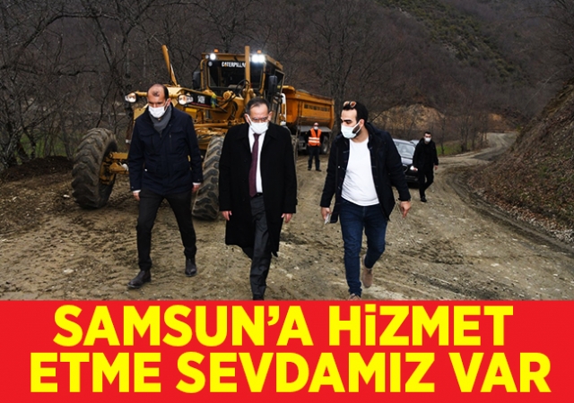 Samsun’a hizmet etme sevdamız var