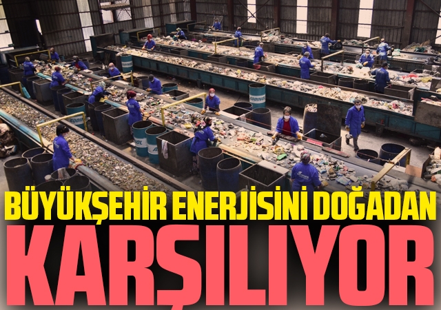 Büyükşehir enerjisini doğadan karşılıyor