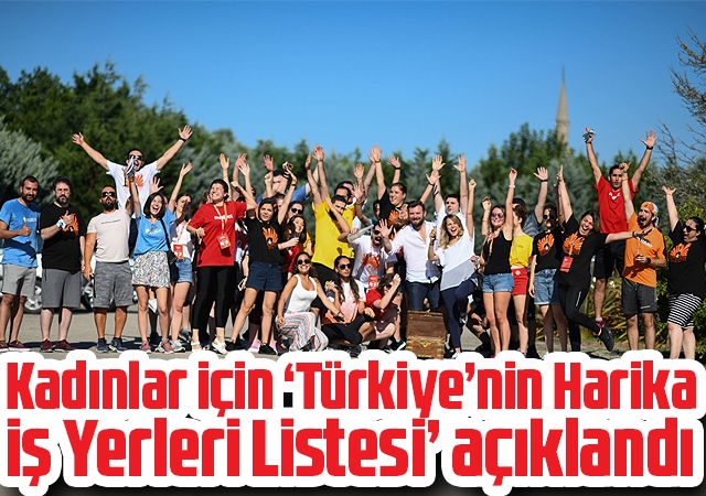 Kadınlar için ‘Türkiye’nin Harika İş Yerleri Listesi’ açıklandı