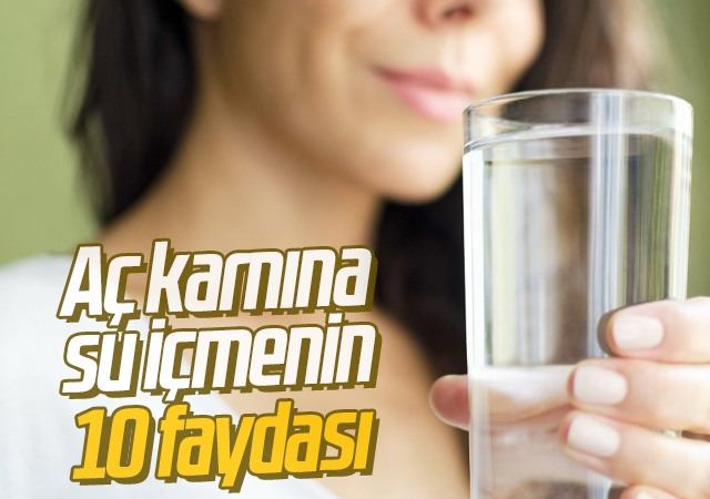 Aç karnına su içmenin 10 faydası