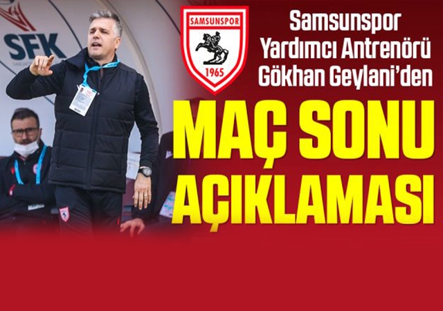 Samsunspor Yardımcı Antrenörü Gökhan Geylani'den Tuzlaspor Maçı Sonrası Açıklama